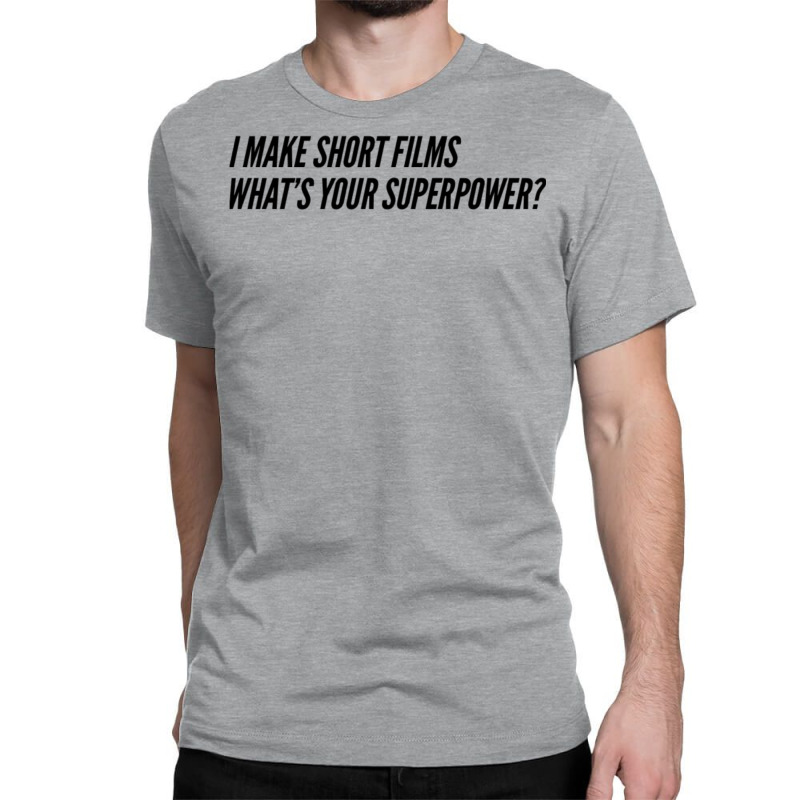 I Make Short Fils Whats Your Superpower  Fil Student Fil Aking Gift Fi Classic T-shirt by tompeladevora | Artistshot