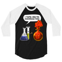 Chemistry You Are Overreacting 3/4 Sleeve Shirt | Artistshot