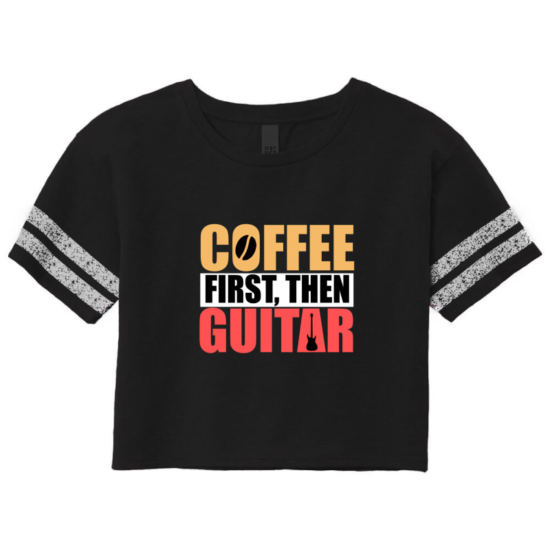 Coffee First Then Guitar Novelty Guitar 1 Scorecard Crop Tee by TamaraLeighConners | Artistshot