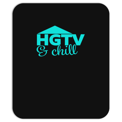 Hgtv And Chill Mousepad Designed By Sopy4n