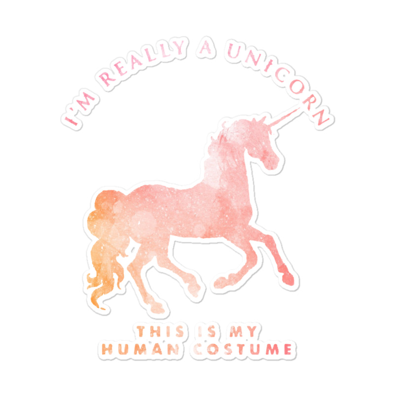 I'm Really A Unicorn This Is My Human Costume Sticker | Artistshot