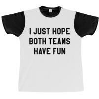 I Just Hope Both Teams Graphic T-shirt | Artistshot