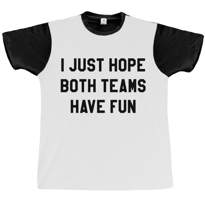 I Just Hope Both Teams Graphic T-shirt | Artistshot