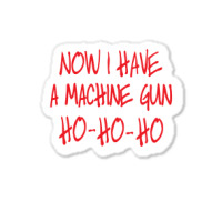 Now I Have A Machine Gun Die Hard Sticker | Artistshot