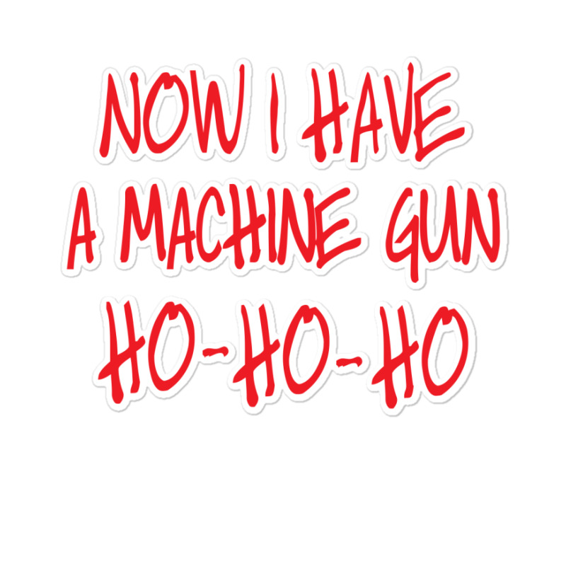 Now I Have A Machine Gun Die Hard Sticker | Artistshot