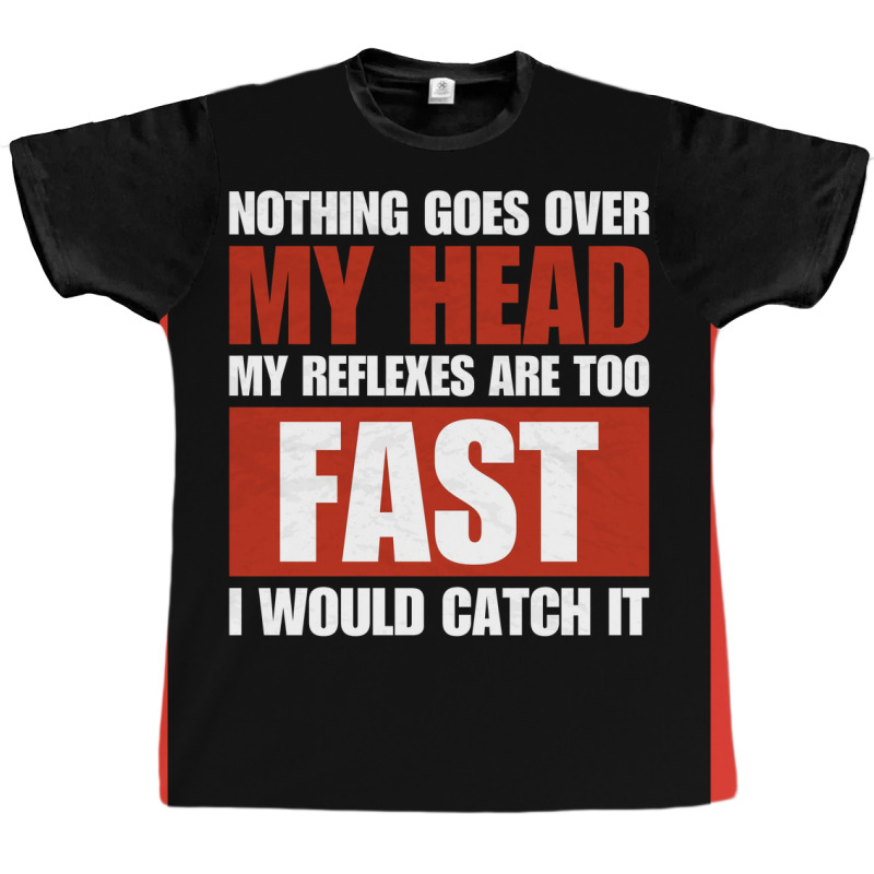 Nothing Goes Over My Head My Reflexes Are Too Fast I Would Catch It Fu Graphic T-shirt by verriaharzi4 | Artistshot