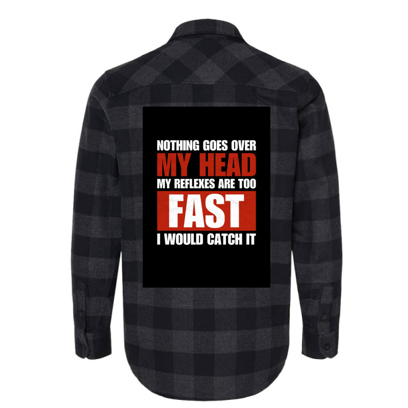 Nothing Goes Over My Head My Reflexes Are Too Fast I Would Catch It Fu Flannel Shirt by verriaharzi4 | Artistshot