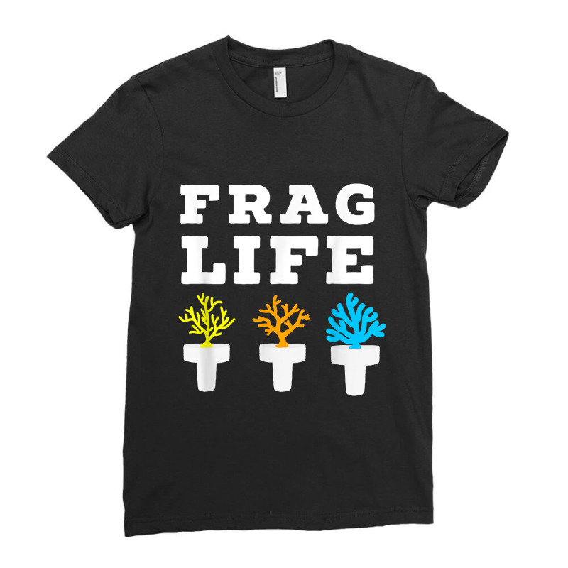 Frag Life Coral Reef Saltwater Funny Aquarium Aquarist Joke Ladies Fitted T-Shirt by larrylarry | Artistshot