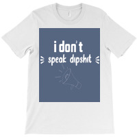 I Donx27t Speak Dipposter Blue T-shirt | Artistshot