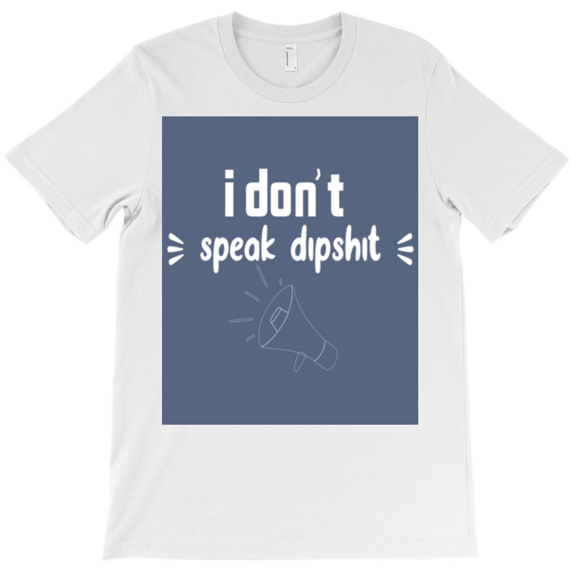 I Donx27t Speak Dipposter Blue T-Shirt by ajidkannurp | Artistshot