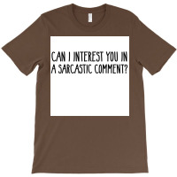 Can I Interest You In A Sarcastic Comment Poster Nature Gift T-shirt | Artistshot