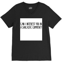 Can I Interest You In A Sarcastic Comment Poster Nature Gift V-neck Tee | Artistshot