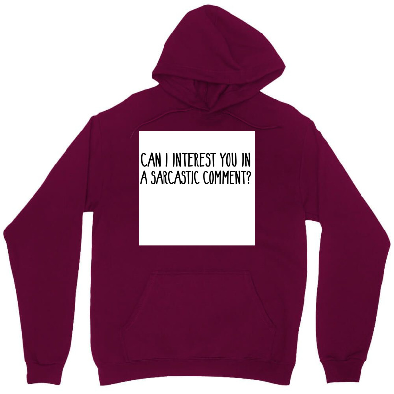 Can I Interest You In A Sarcastic Comment Poster Nature Gift Unisex Hoodie by sivelslebeckl | Artistshot