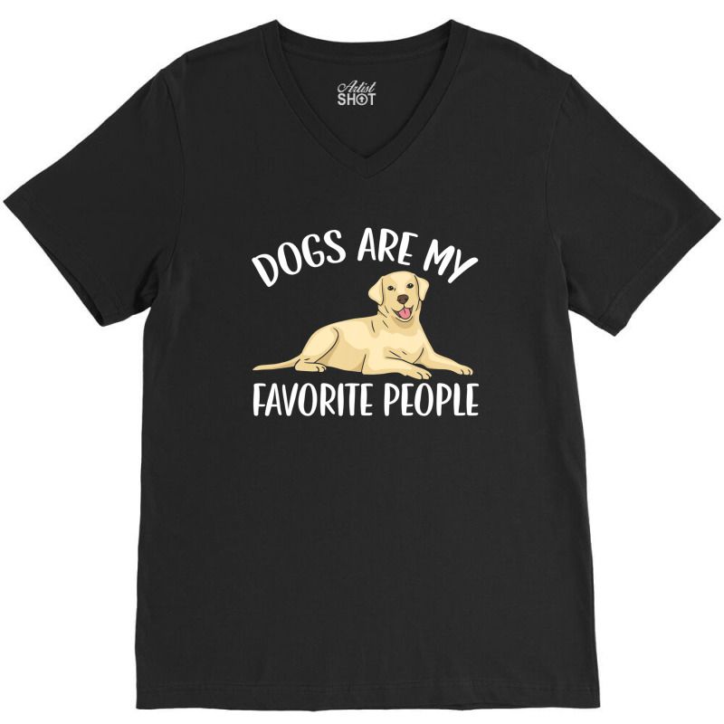 Dogs Are My Favorite People Labrador Retriever Dog Lab V-Neck Tee by martiamuracit | Artistshot