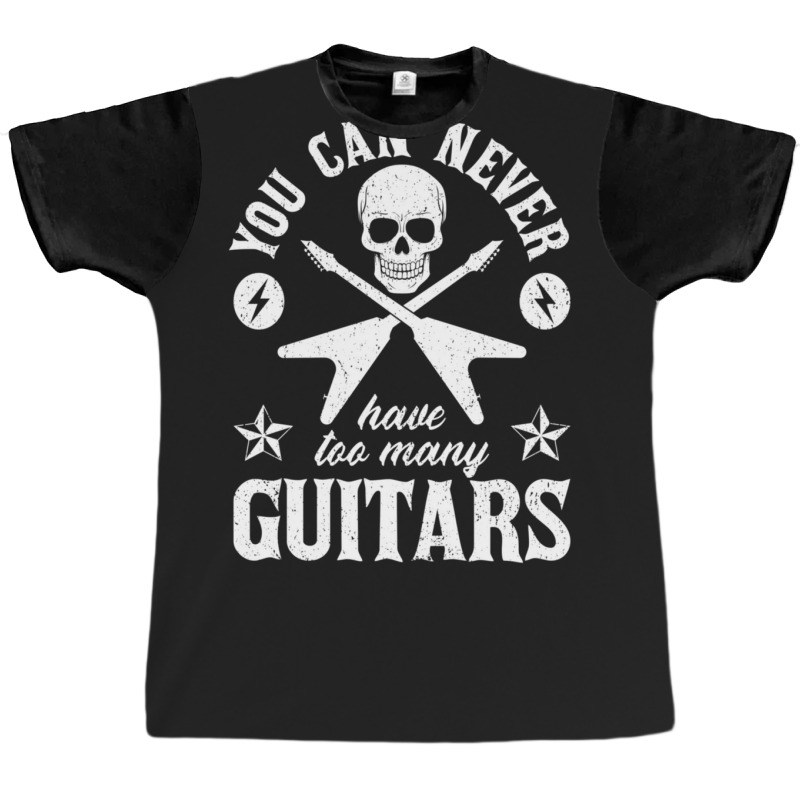 You Can Never Have Too Many Guitars 20 Graphic T-shirt by SandraSerna | Artistshot