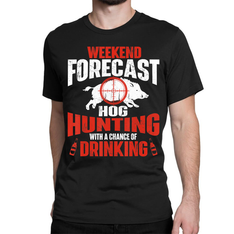 Limited Edition Weekend Forecast Hog Hunting Boar Hunting Wild Hog Hun Classic T-shirt | Artistshot