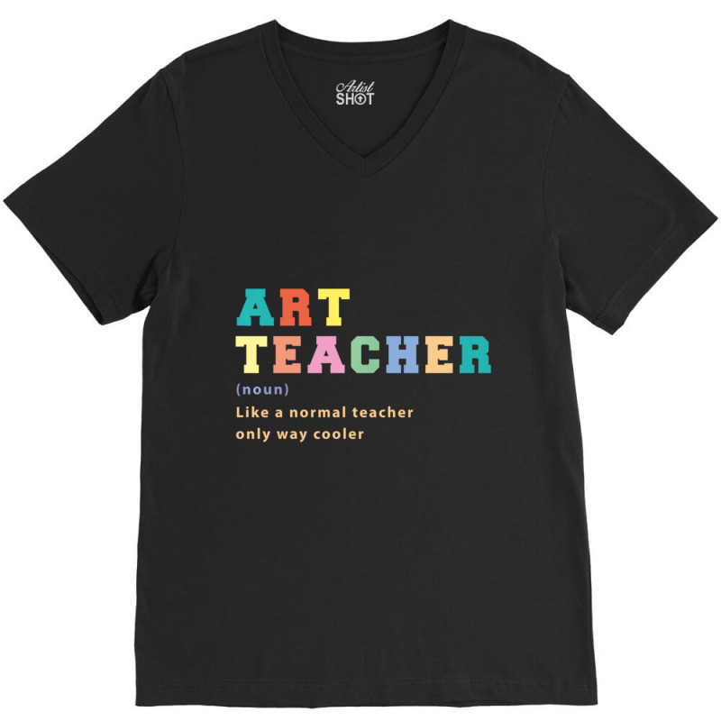 Trending Art Teacher Like Normal Teacher Only Way Cooler Teacher V-Neck Tee by Bostic Walling | Artistshot