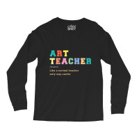 Trending Art Teacher Like Normal Teacher Only Way Cooler Teacher Long Sleeve Shirts | Artistshot