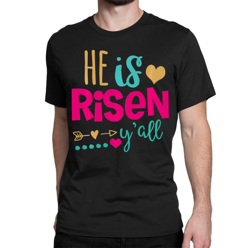 Trending He Is Risen Yall God Has Risen Classic T-shirt | Artistshot