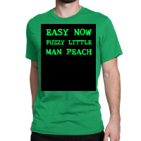 Easy Now Fuzzy Little Man Peach Poster Quote Classic T-shirt | Artistshot