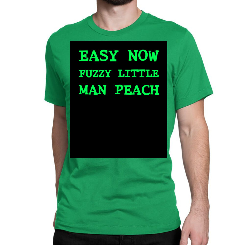 Easy Now Fuzzy Little Man Peach Poster Quote Classic T-shirt by ferrarperishc | Artistshot