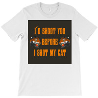 Tiger King Id Shoot You Before I Shot My Cat Poster T-shirt | Artistshot