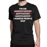 Anesthetist Hospital Worker   Funny Er Anesthetics Giver T Shirt Classic T-shirt | Artistshot