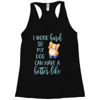 Corgi Dog Corgis I Work Hard So My Corgi Can Have A Better Life 43 Racerback Tank | Artistshot