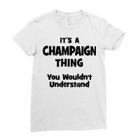 Champaign Thing You Wouldn't Understand T Shirt Ladies Fitted T-shirt | Artistshot