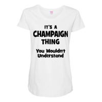 Champaign Thing You Wouldn't Understand T Shirt Maternity Scoop Neck T-shirt | Artistshot