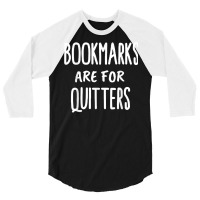 Bookmarks Are For Quitters  Book Lovers T Shirt 3/4 Sleeve Shirt | Artistshot