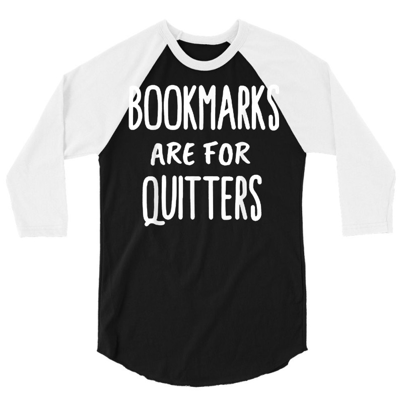 Bookmarks Are For Quitters  Book Lovers T Shirt 3/4 Sleeve Shirt by hyong5i4 | Artistshot