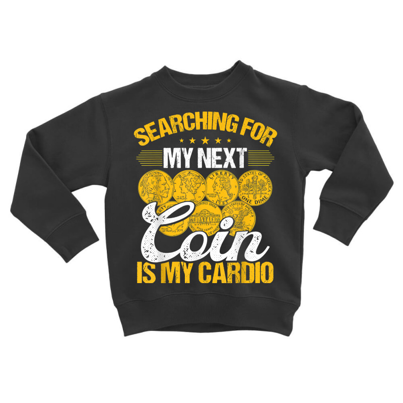 Coin Collecting Is My Cardio Numismatist Humor Collector T Shirt Toddler Sweatshirt by kayleeantb2tp | Artistshot