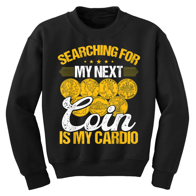 Coin Collecting Is My Cardio Numismatist Humor Collector T Shirt Youth Sweatshirt by kayleeantb2tp | Artistshot