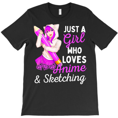 Anime Girl Just A Girl Who Loves Anime And Sketching Drawing T Shirt T-shirt Designed By Darius1648