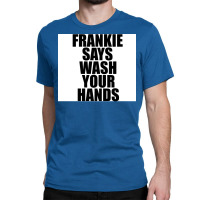 Frankie Says Wash Your Hands Poster Aesthetic Classic T-shirt | Artistshot