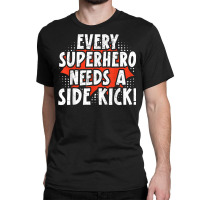 Every Superhero Needs A Sidekick Siblings T Shirt Classic T-shirt | Artistshot