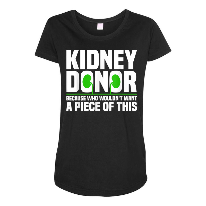 Cool Kidney Donor Art For Men Women Organ Donation Awareness T Shirt Maternity Scoop Neck T-shirt by benoirme | Artistshot