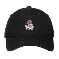 I Cried Watching Titanic Film Approved 1 Adjustable Cap | Artistshot