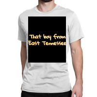 That Boy From East Tennessee Poster 80s Classic T-shirt | Artistshot