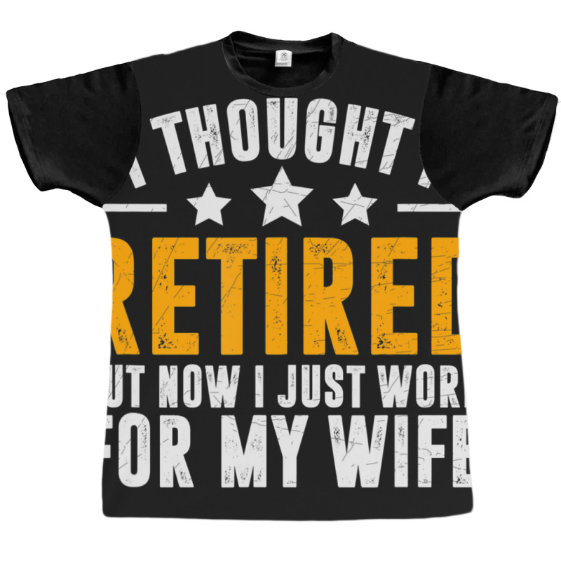 Trending Retired 2022,retirement Gift,now I Only Work For My Wife,men Graphic T-shirt by femalesbaubles | Artistshot