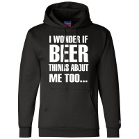 Beer I Wonder If Beer Thinks About Me Too Champion Hoodie | Artistshot