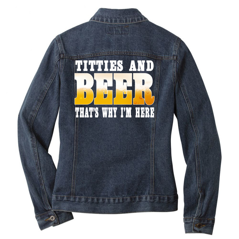 Beer Titties And Beer That's Why I'm Here Shirt Ladies Denim Jacket by hoainv | Artistshot