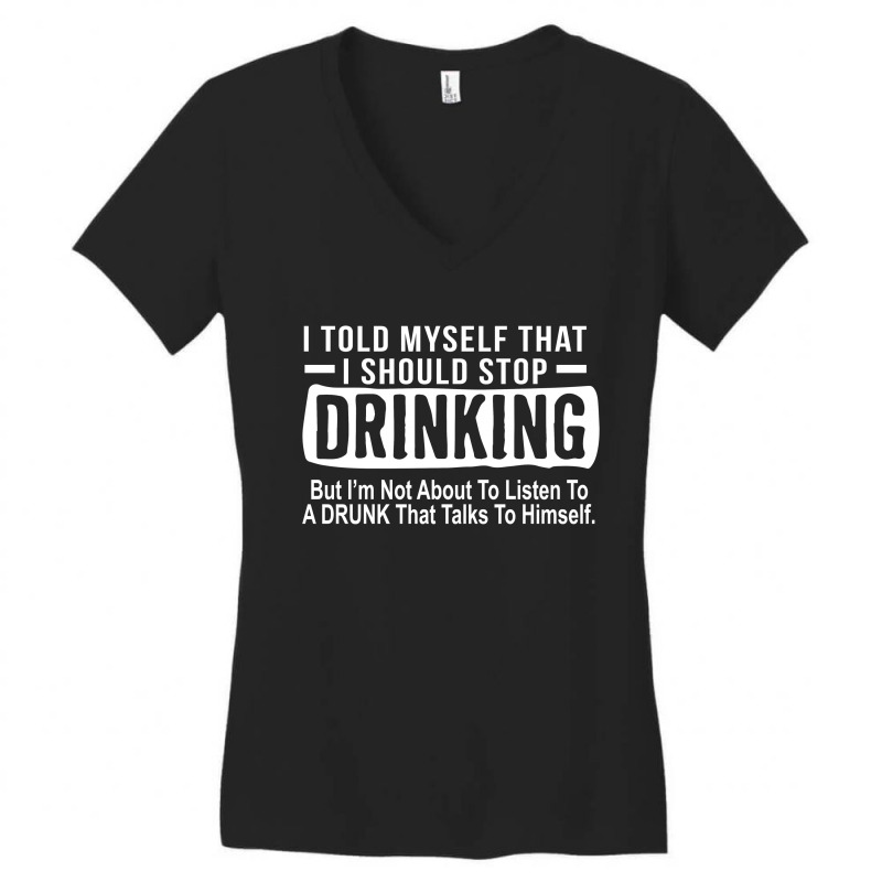 Drink Beer I Told Myself Shirt Women's V-Neck T-Shirt by hoainv | Artistshot