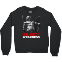 Limited Edition Achilles - Reject Weakness Crewneck Sweatshirt | Artistshot