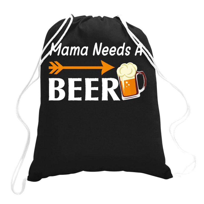 Mama Needs A Beer T  Shirt Mama Needs A Beer T  Shirt Drawstring Bags | Artistshot