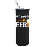 Mama Needs A Beer T  Shirt Mama Needs A Beer T  Shirt Skinny Tumbler | Artistshot