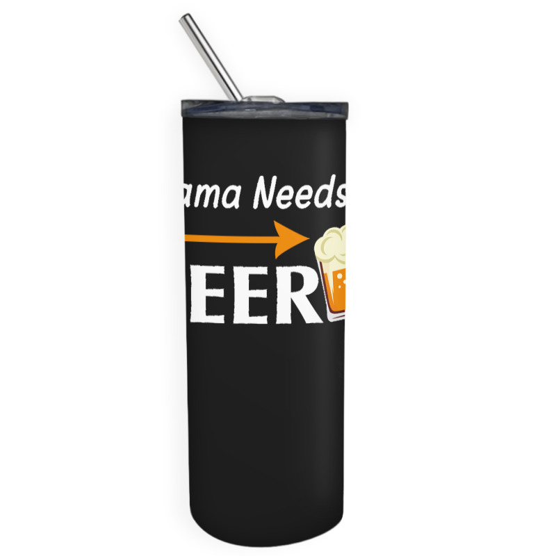 Mama Needs A Beer T  Shirt Mama Needs A Beer T  Shirt Skinny Tumbler | Artistshot