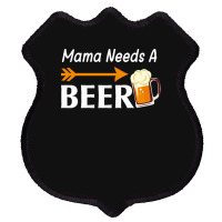 Mama Needs A Beer T  Shirt Mama Needs A Beer T  Shirt Shield Patch | Artistshot