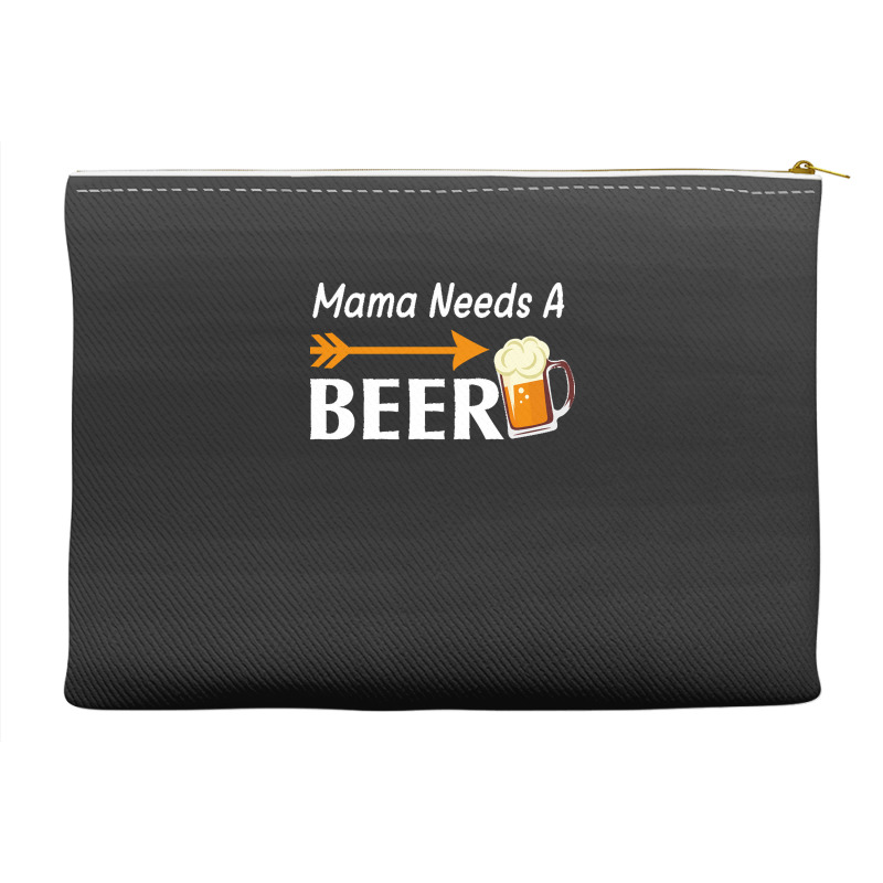 Mama Needs A Beer T  Shirt Mama Needs A Beer T  Shirt Accessory Pouches | Artistshot